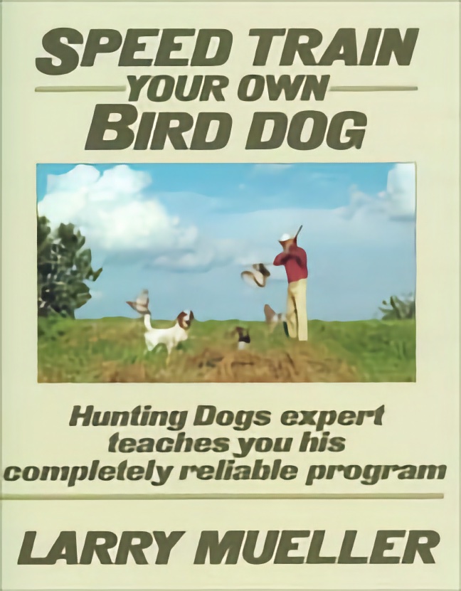 Speed Train Your Bird Dog - Larry Mueller, Softbound