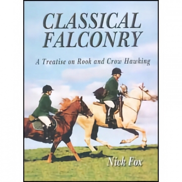 Classical Falconry: A Treatise on Rook and Crow Hawking by Nick Fox