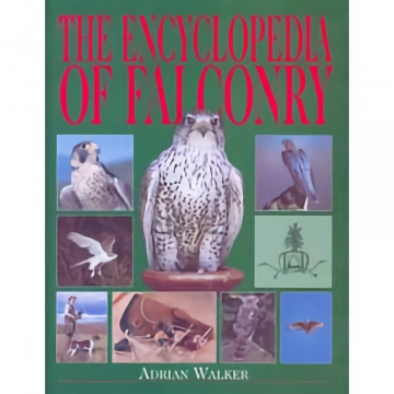 The Encyclopedia of Falconry - Adrian Walker, Hardbound, 212 pages