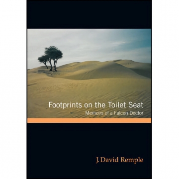 Footprints on the Toilet Seat - Memoirs of a Falcon Doctor - J. David Remple