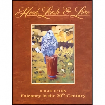 Hood, Leash and Lure - Roger Upton, Hardbound, 303 pages.