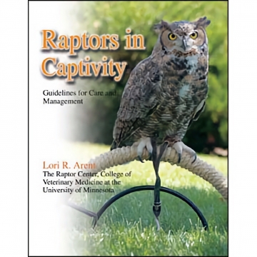 Raptors in Captivity: Guidelines for Care and Management - Lori Arent