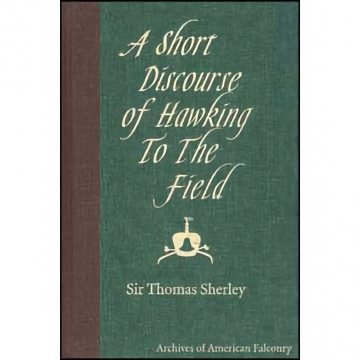 A Short Discourse of Hawking - Sir Thomas Sherley, Hardbound, 126 pages