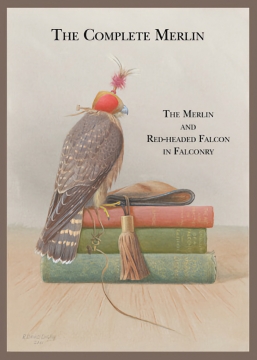 The Complete Merlin, The Merlin & Red-headed Falcon in Falconry, Full Color, 400 pages (R)